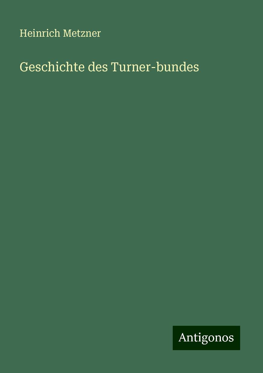 Cover: 9783386301077 | Geschichte des Turner-bundes | Heinrich Metzner | Taschenbuch | 124 S.