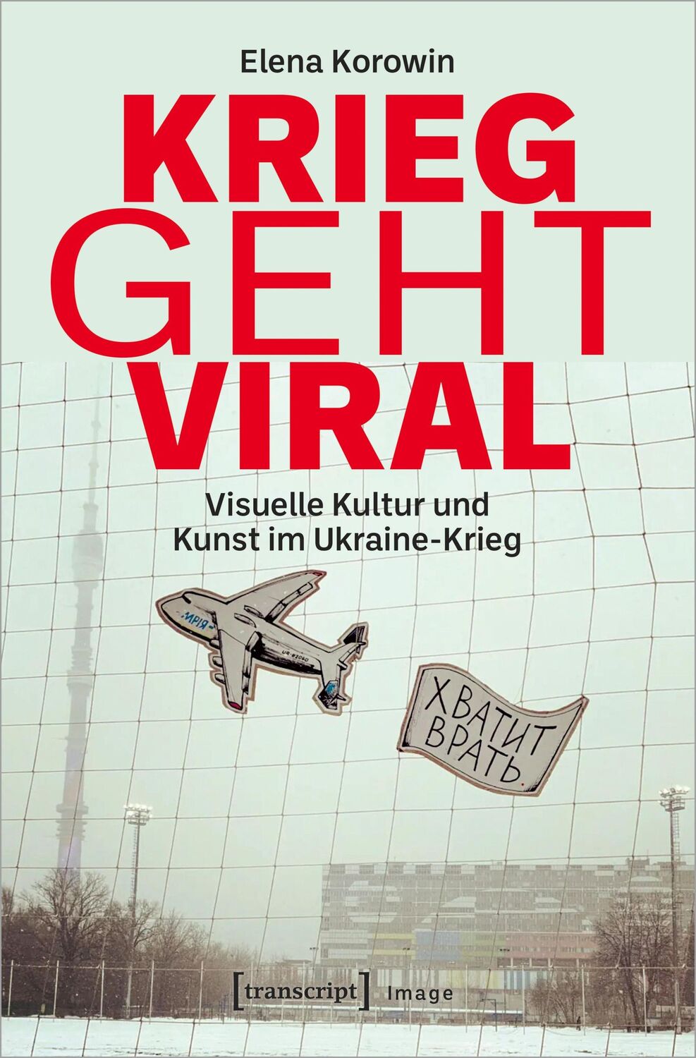 Cover: 9783837667189 | Krieg geht viral | Visuelle Kultur und Kunst im Ukraine-Krieg | Buch