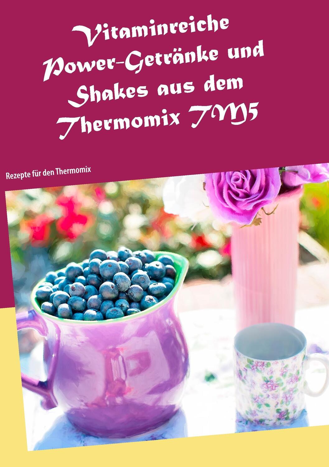 Cover: 9783741240348 | Vitaminreiche Power-Getränke und Shakes aus dem Thermomix TM5 | Buch