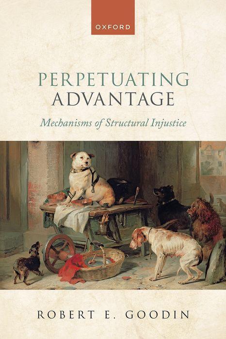 Cover: 9780192888204 | Perpetuating Advantage | Mechanisms of Structural Injustice | Goodin