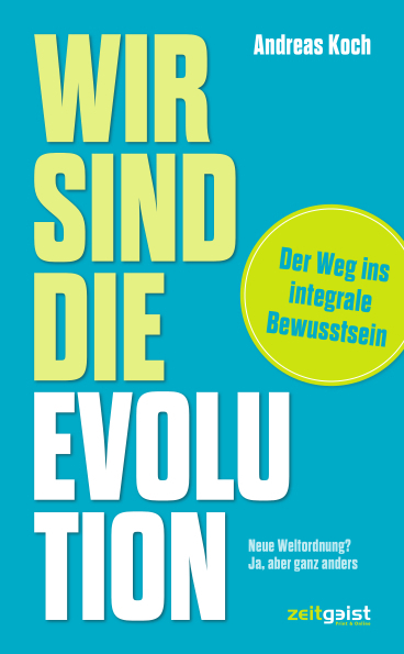 Cover: 9783943007350 | Wir sind die Evolution | Der Weg ins integrale Bewusstsein | Koch