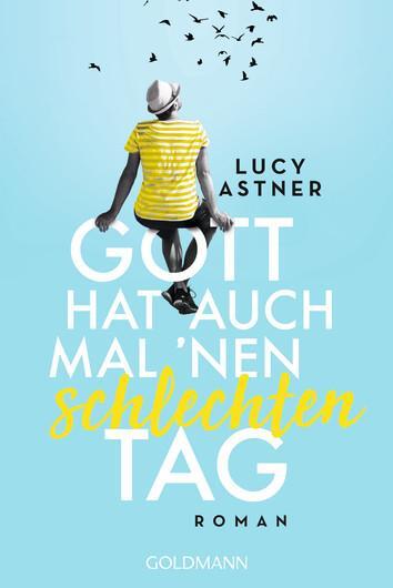 Cover: 9783442489541 | Gott hat auch mal 'nen schlechten Tag | Roman | Lucy Astner | Buch