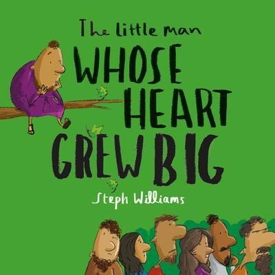 Cover: 9781784986568 | The Little Man Whose Heart Grew Big | Steph Williams | Taschenbuch