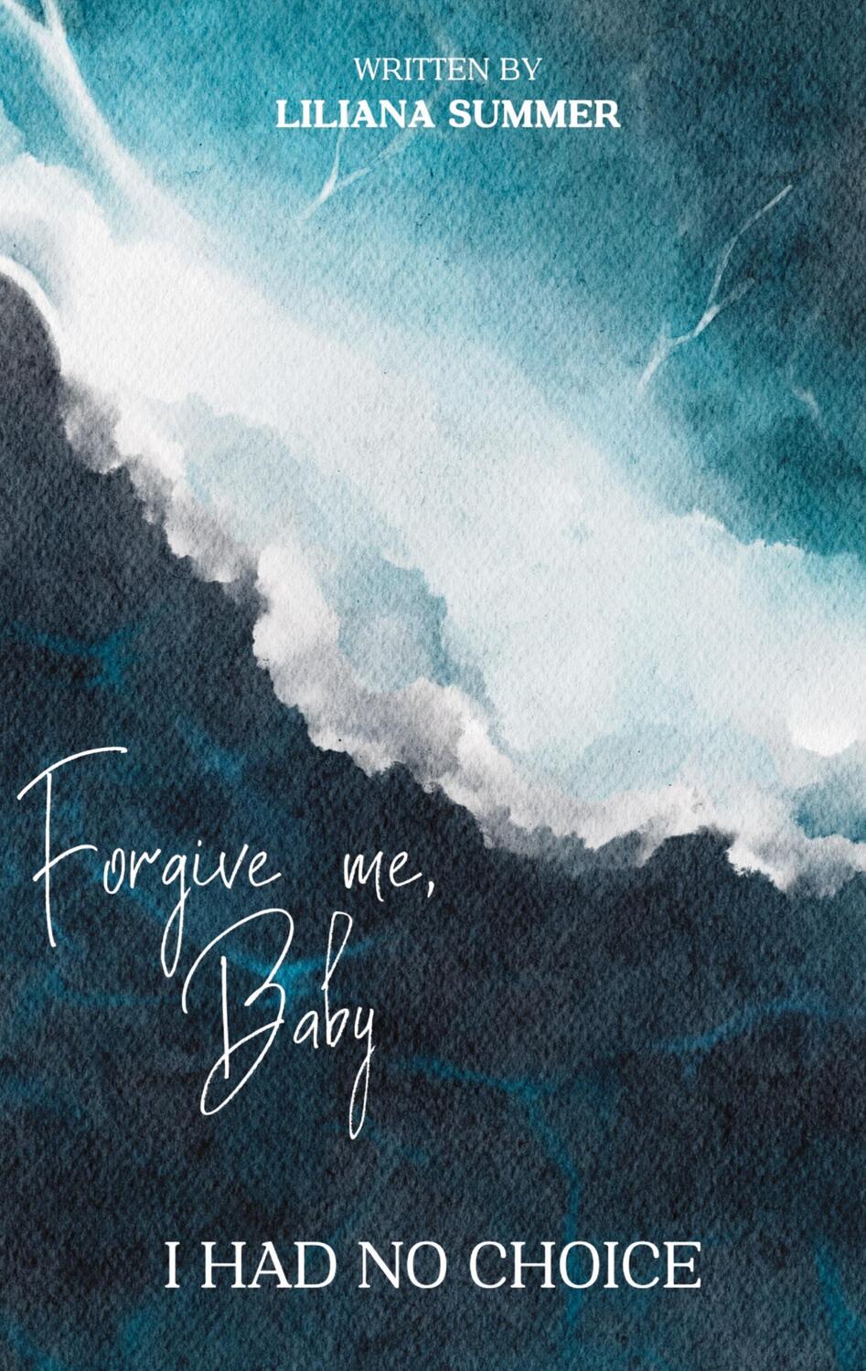 Cover: 9783347933163 | Forgive me, Baby | I had no choice | Liliana Summer | Taschenbuch