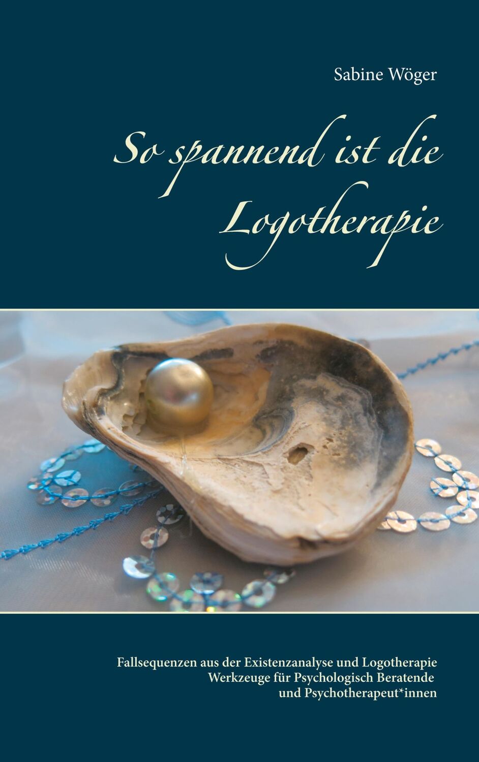 Cover: 9783751938204 | So spannend ist die Logotherapie | Sabine Wöger | Taschenbuch | 192 S.