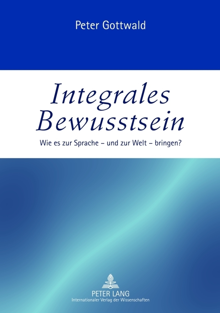 Cover: 9783631633243 | Integrales Bewusstsein | Wie es zur Sprache - und zur Welt - bringen?