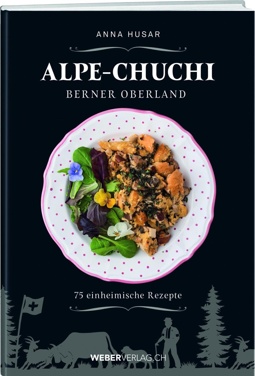 Cover: 9783038185574 | Alpe-Chuchi Berner Oberland | 75 einheimische Rezepte | Anna Husar