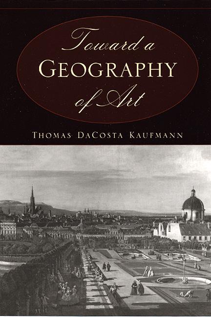 Cover: 9780226133126 | Toward a Geography of Art | Thomas Dacosta Kaufmann | Taschenbuch