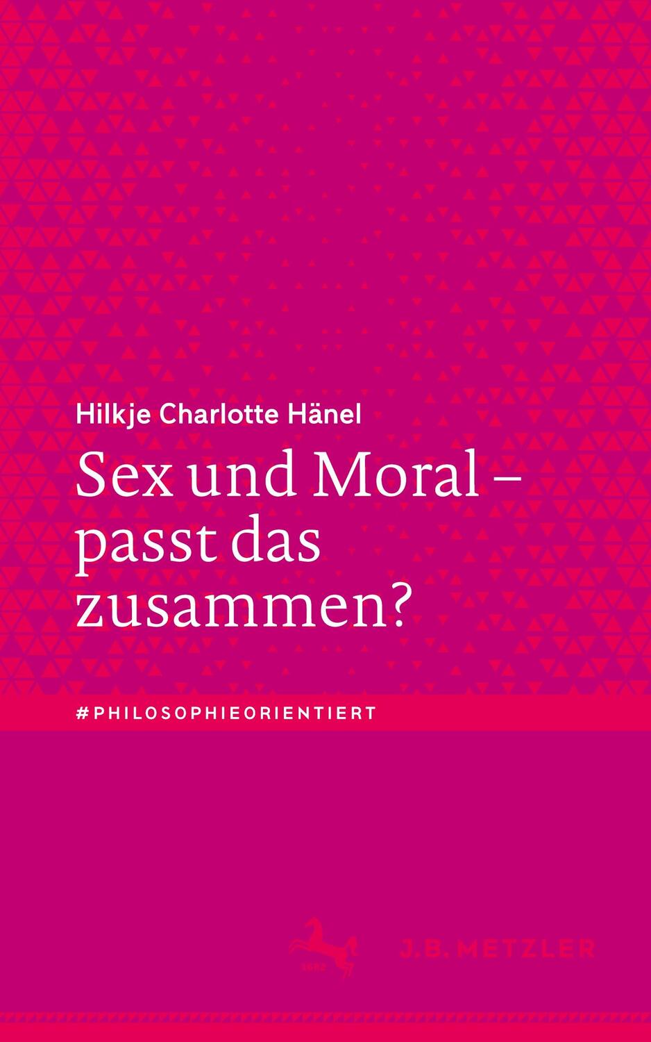 Cover: 9783476057754 | Sex und Moral ¿ passt das zusammen? | Hilkje Charlotte Hänel | Buch