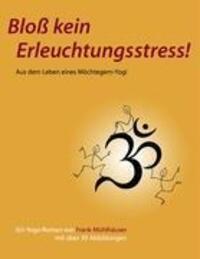 Cover: 9783837045550 | Bloß kein Erleuchtungsstress! | Aus dem Leben eines Möchtegern-Yogi