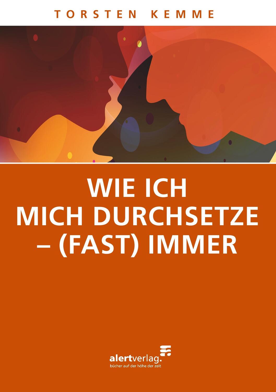 Cover: 9783941136533 | Wie ich mich durchsetze - (fast) immer | Ratgeber | Torsten Kemme