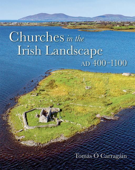 Cover: 9781782054306 | Churches in the Irish Landscape Ad 400-1100 | Tomas O Carragain | Buch