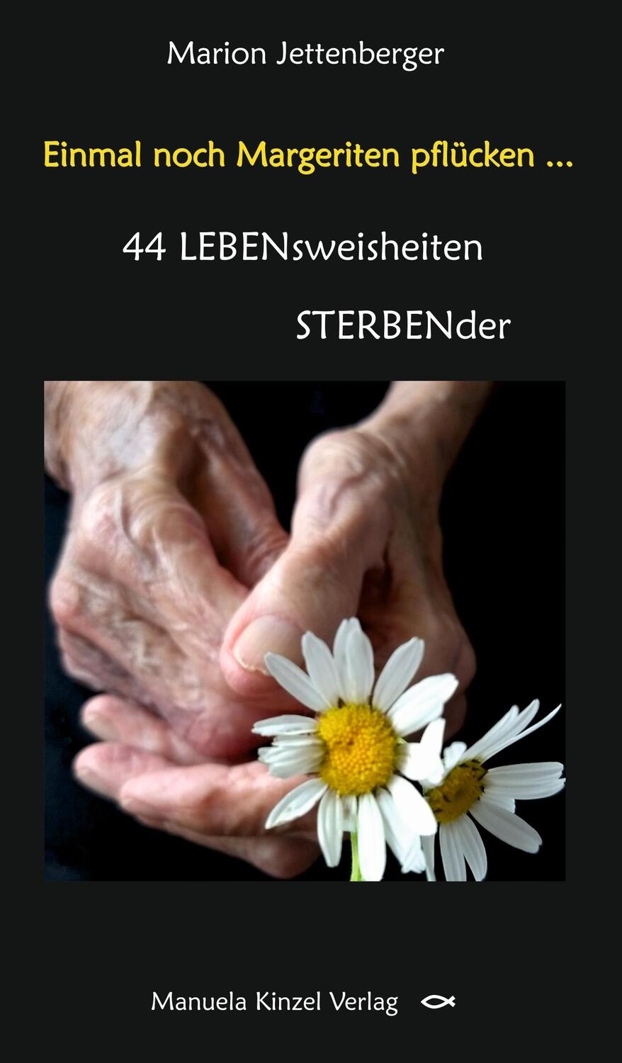 Cover: 9783955441227 | Einmal noch Margeriten pflücken ... | 44 LEBENsweisheiten STERBENder