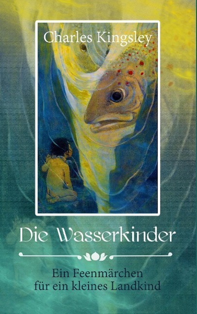 Cover: 9783944309774 | Die Wasserkinder | Ein Feenmärchen für ein kleines Landkind | Kingsley