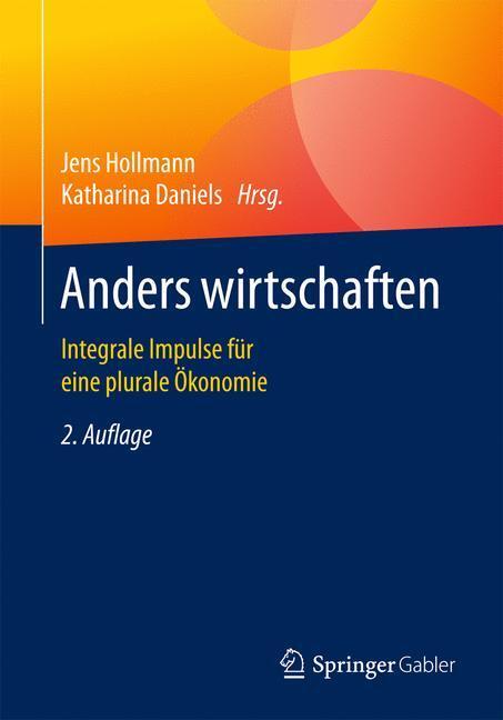 Cover: 9783658098575 | Anders wirtschaften | Integrale Impulse für eine plurale Ökonomie