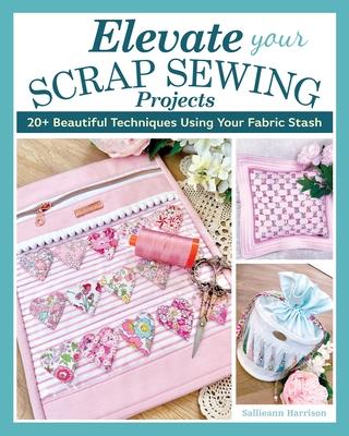 Cover: 9781639810437 | Elevate Your Scrap Sewing Projects | Sallieann Harrison | Taschenbuch