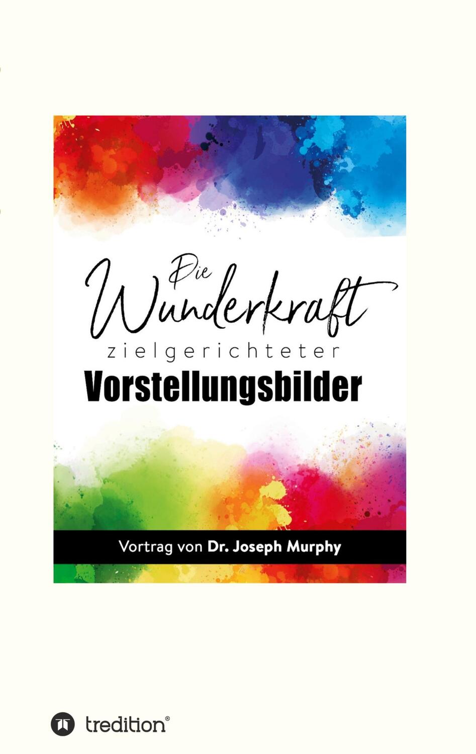 Cover: 9783347129825 | Die Wunderkraft zielgerichteter Vorstellungsbilder; . | Joseph Murphy