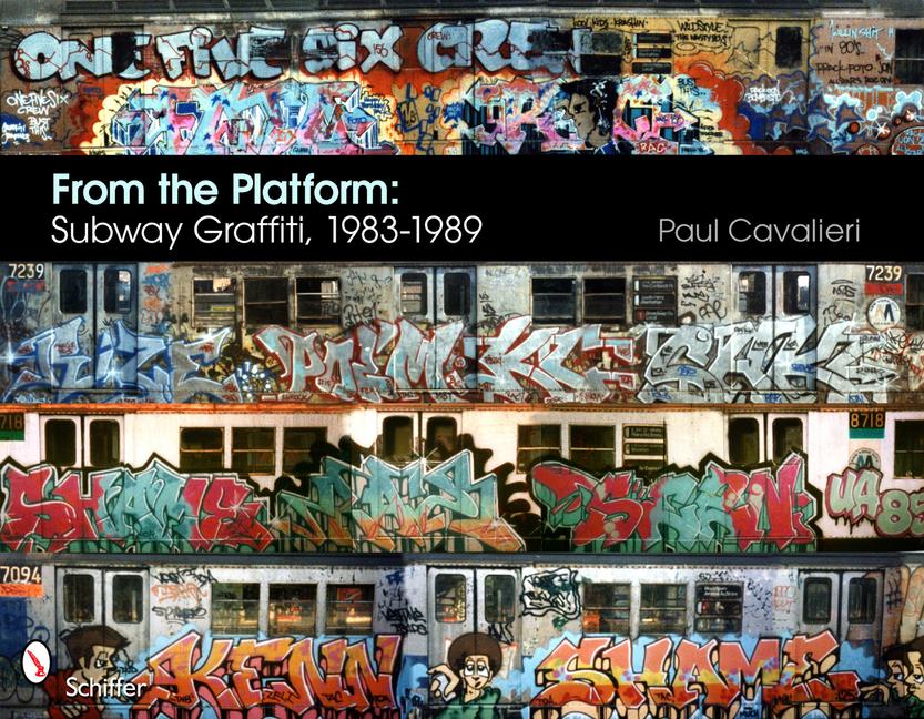 Cover: 9780764337239 | From the Platform: Subway Graffiti, 1983-1989 | Paul Cavalieri | Buch