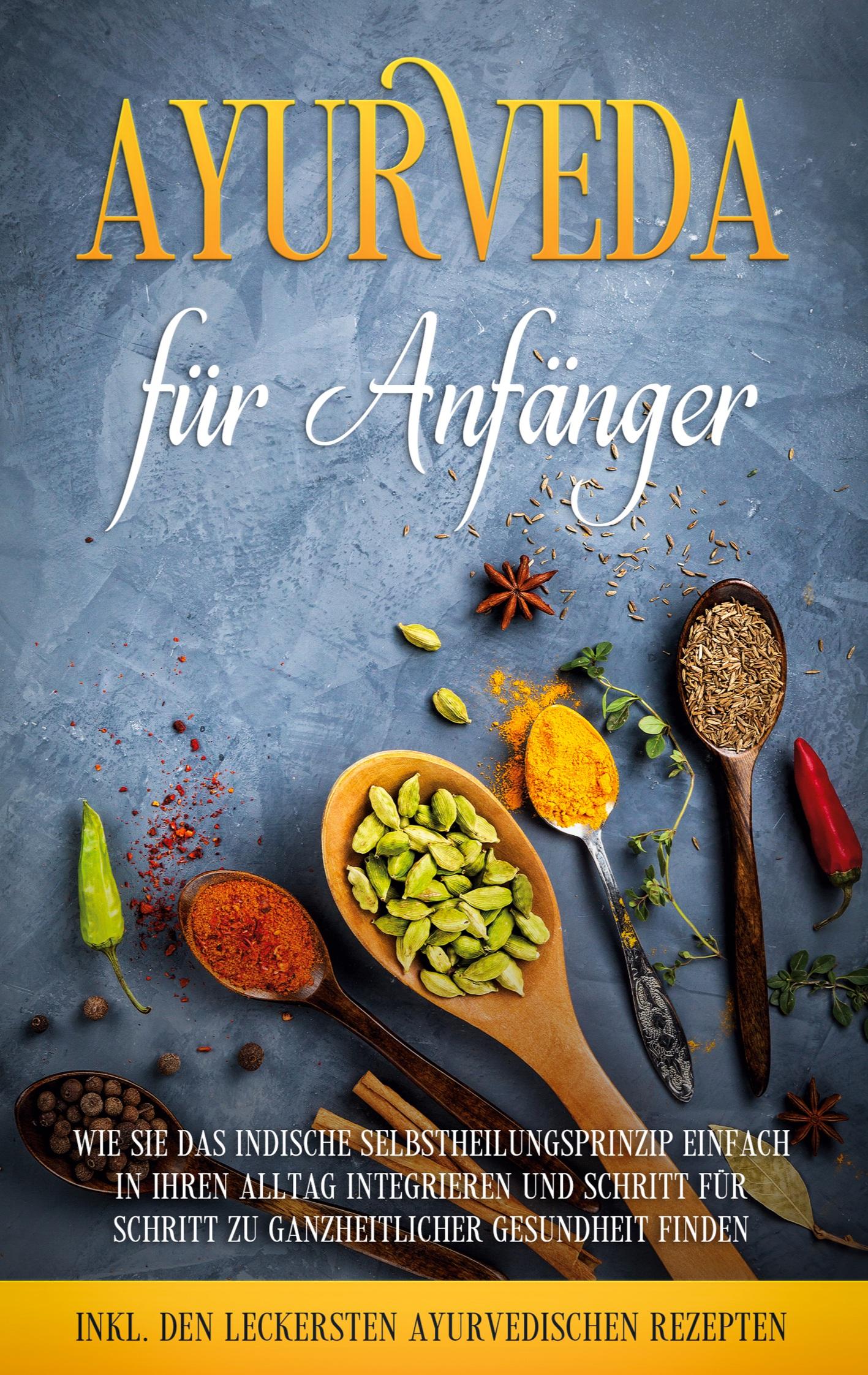 Cover: 9783753439785 | Ayurveda für Anfänger: Wie Sie das indische Selbstheilungsprinzip...