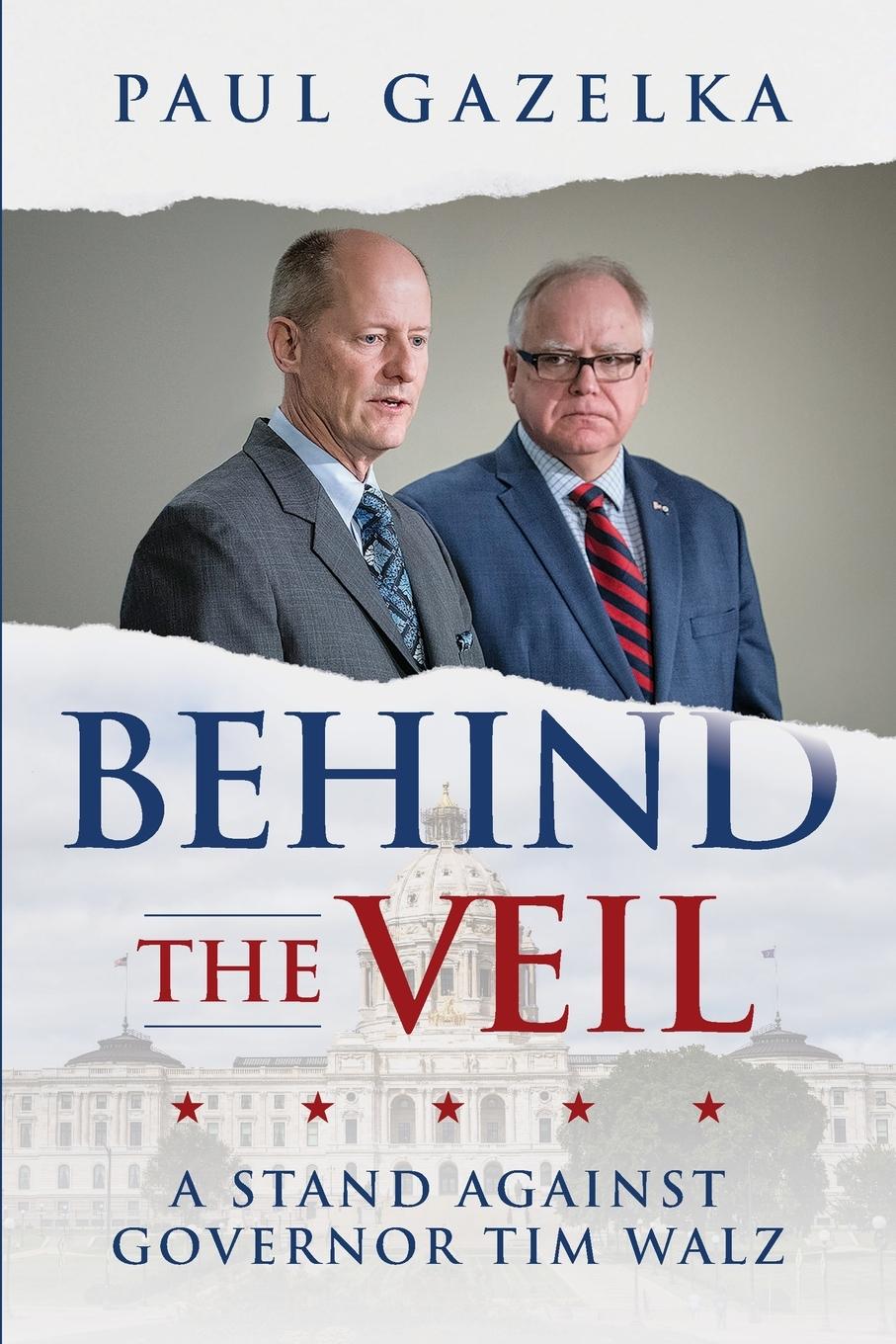 Cover: 9798991508001 | Behind the Veil | A Stand Against Governor Tim Walz | Paul Gazelka