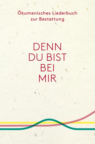 Cover: 9783796616655 | Denn du bist bei mir - Ökumenisches Liederbuch zur Bestattung | Buch