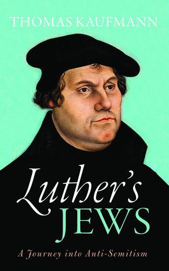 Cover: 9780198738541 | Luther's Jews | A Journey into Anti-Semitism | Thomas Kaufmann | Buch