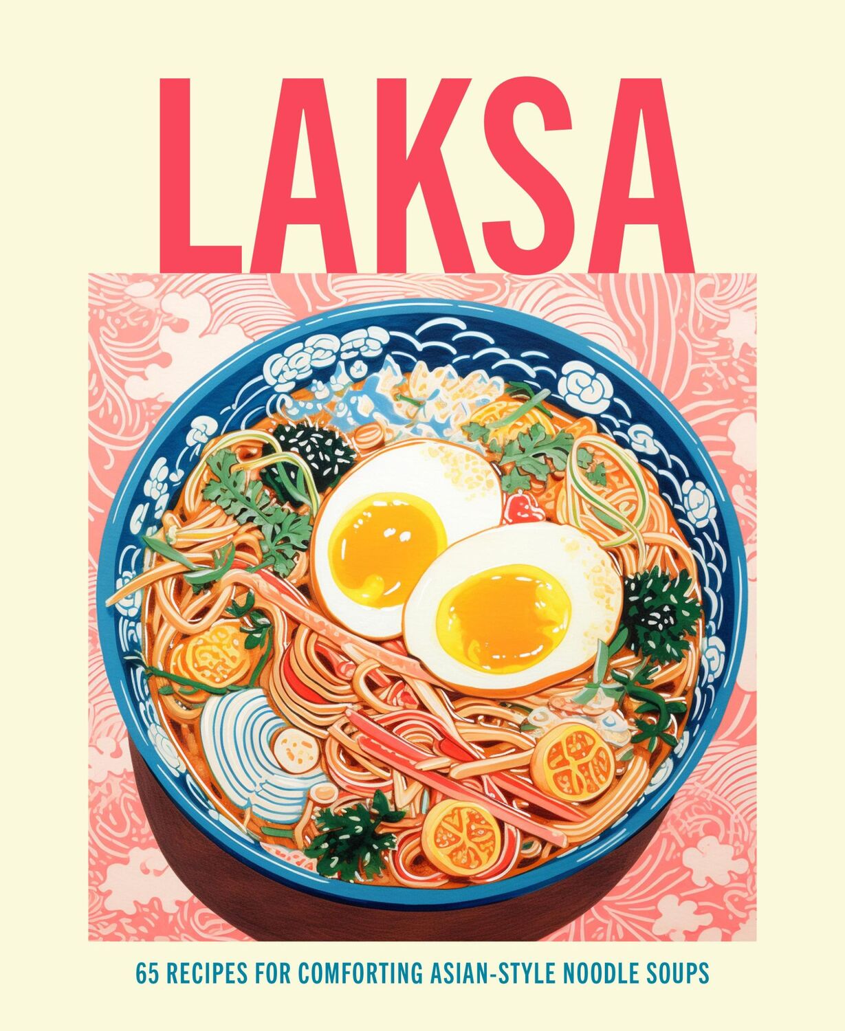 Cover: 9781788796491 | Laksa | 65 recipes for comforting Asian-style noodle bowls | Peters