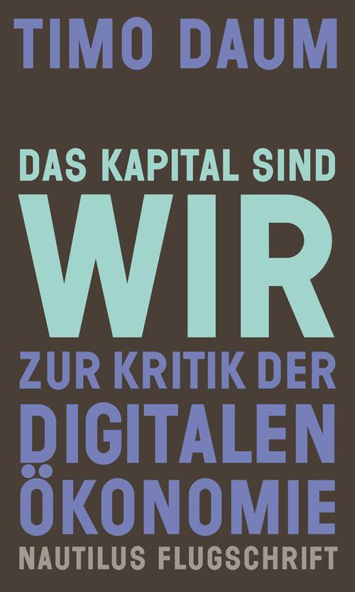 Cover: 9783960540588 | Das Kapital sind wir | Zur Kritik der digitalen Ökonomie | Timo Daum