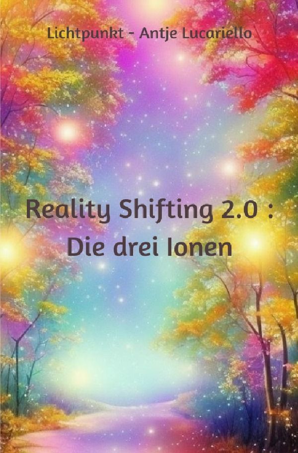 Cover: 9783758412721 | Reality Shifting 2.0 : Die drei Ionen | DE | Antje Lucariello | Buch