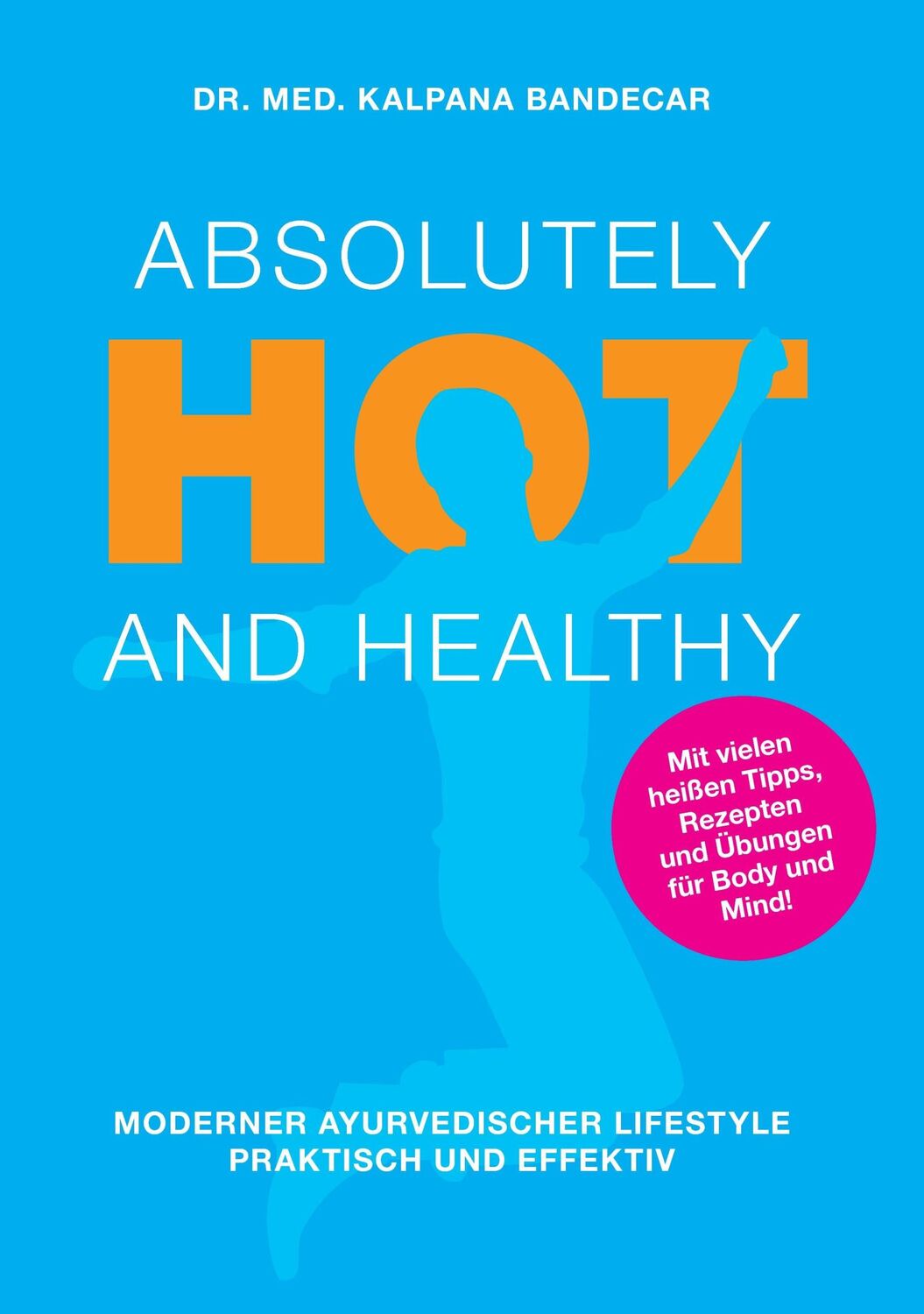 Cover: 9783738614428 | Absolutely Hot and Healthy | Kalpana Bandecar | Taschenbuch | 260 S.