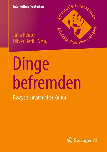 Cover: 9783658104504 | Dinge befremden | Essays zu materieller Kultur | Oliver Berli (u. a.)