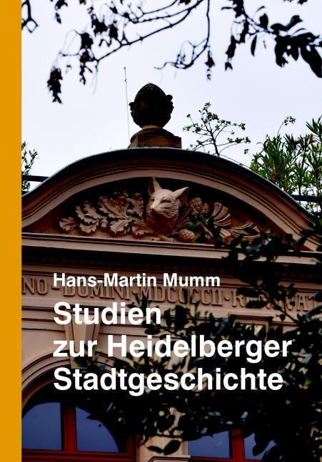 Cover: 9783868091991 | Studien zur Heidelberger Stadtgeschichte | Hans-Martin Mumm | Buch