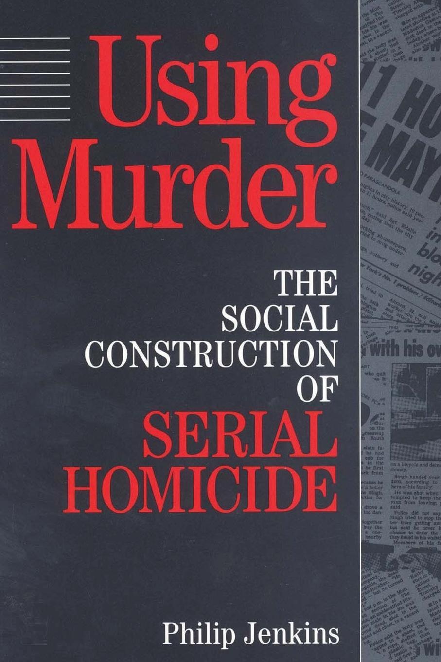 Cover: 9780202305257 | Using Murder | The Social Construction of Serial Homicide | Jenkins