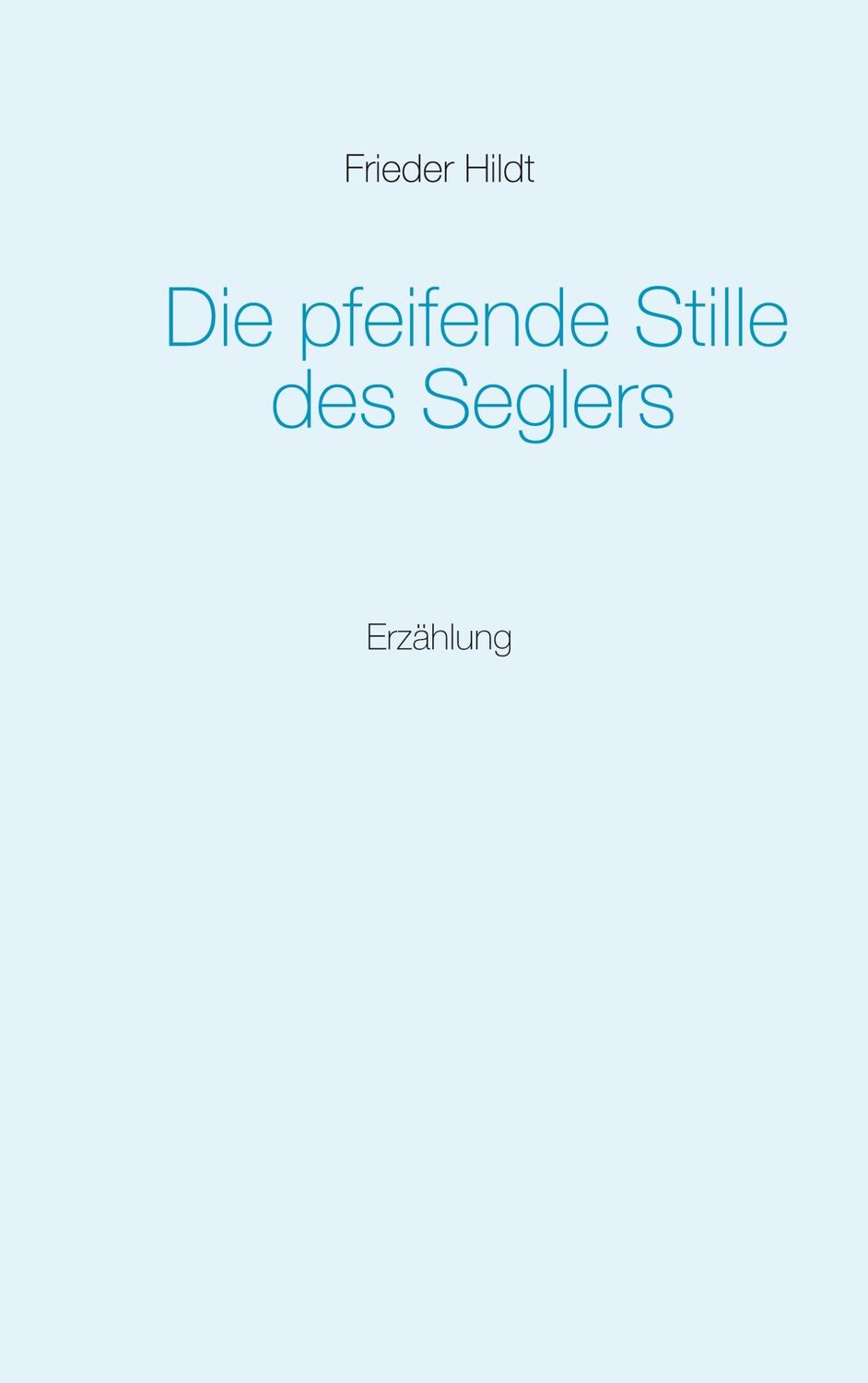 Cover: 9783751949187 | Die pfeifende Stille des Seglers | Frieder Hildt | Taschenbuch | 2020