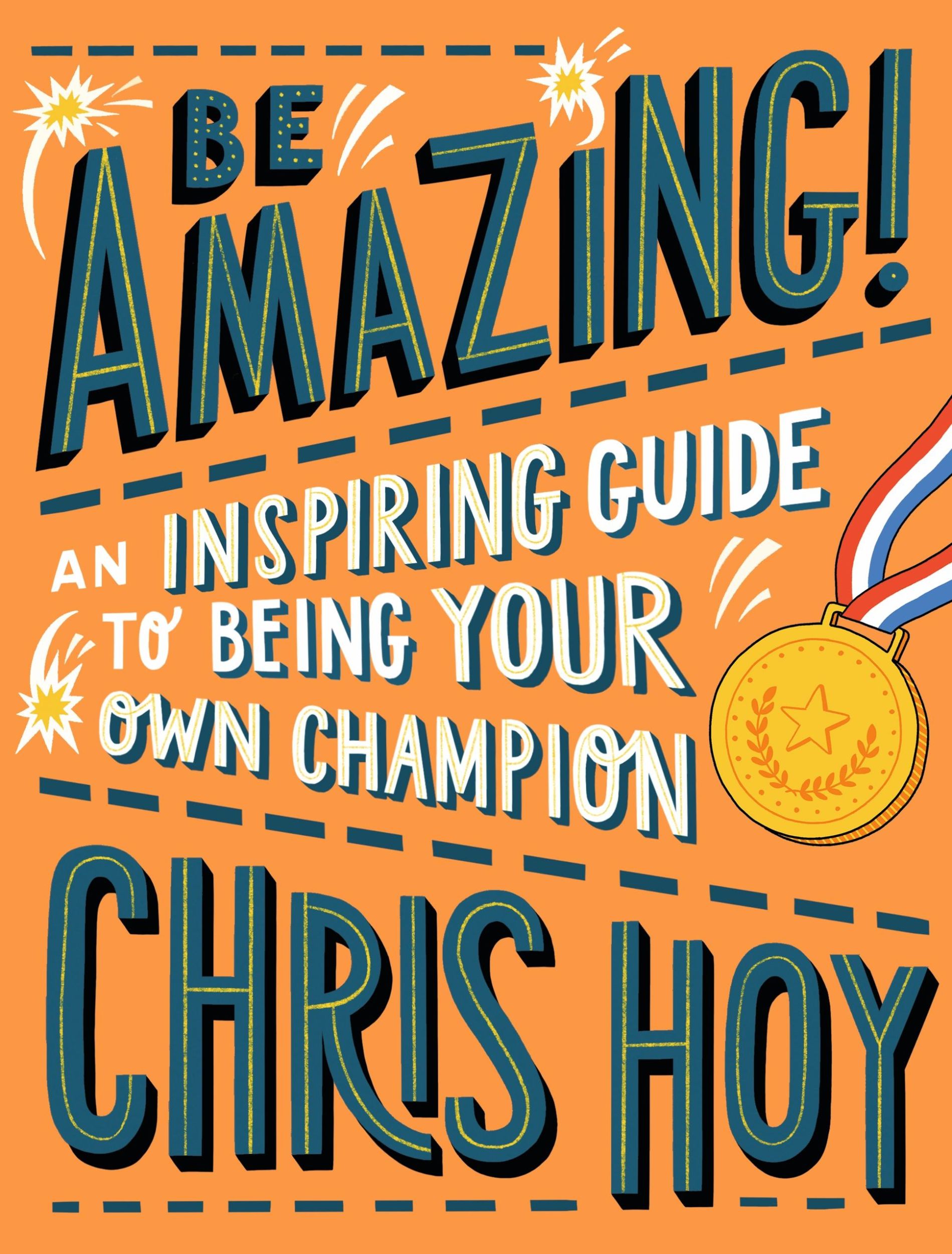 Cover: 9781406394733 | Be Amazing! An inspiring guide to being your own champion | Chris Hoy