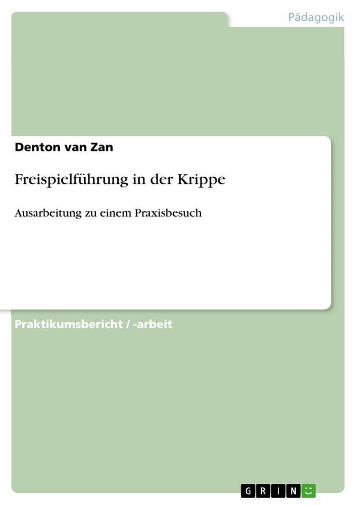 Cover: 9783668990814 | Freispielführung in der Krippe | Ausarbeitung zu einem Praxisbesuch