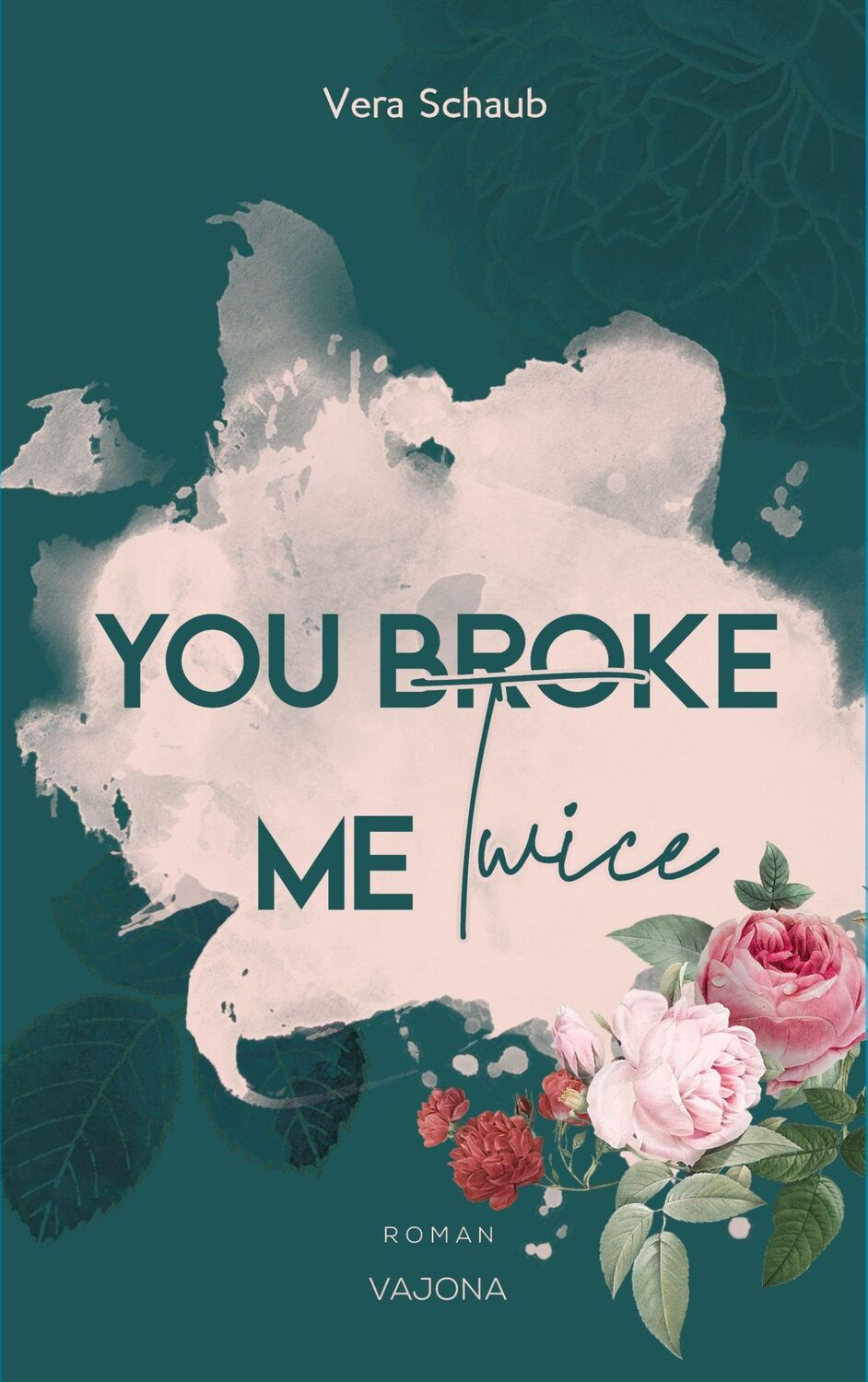 Cover: 9783948985936 | YOU BROKE ME Twice (Broke Me - Reihe 2) | Vera Schaub | Taschenbuch