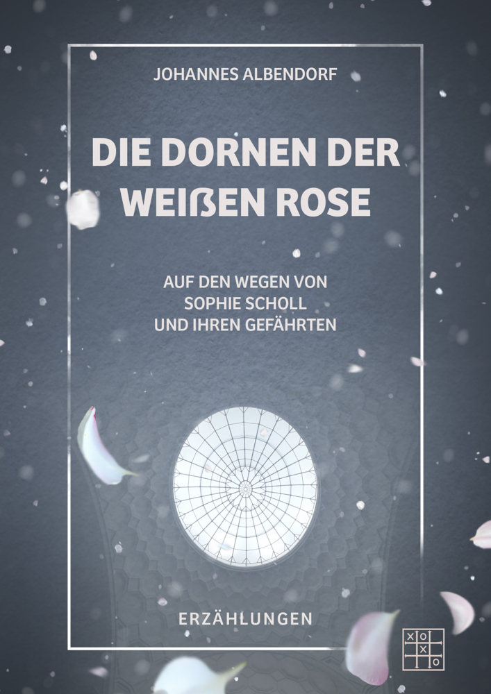 Cover: 9783967521580 | Die Dornen der Weißen Rose | Johannes Albendorf | Taschenbuch | 212 S.