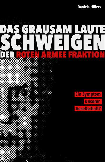 Cover: 9783000602214 | Das grausam laute Schweigen der Roten Armee Fraktion. | Hillers | Buch