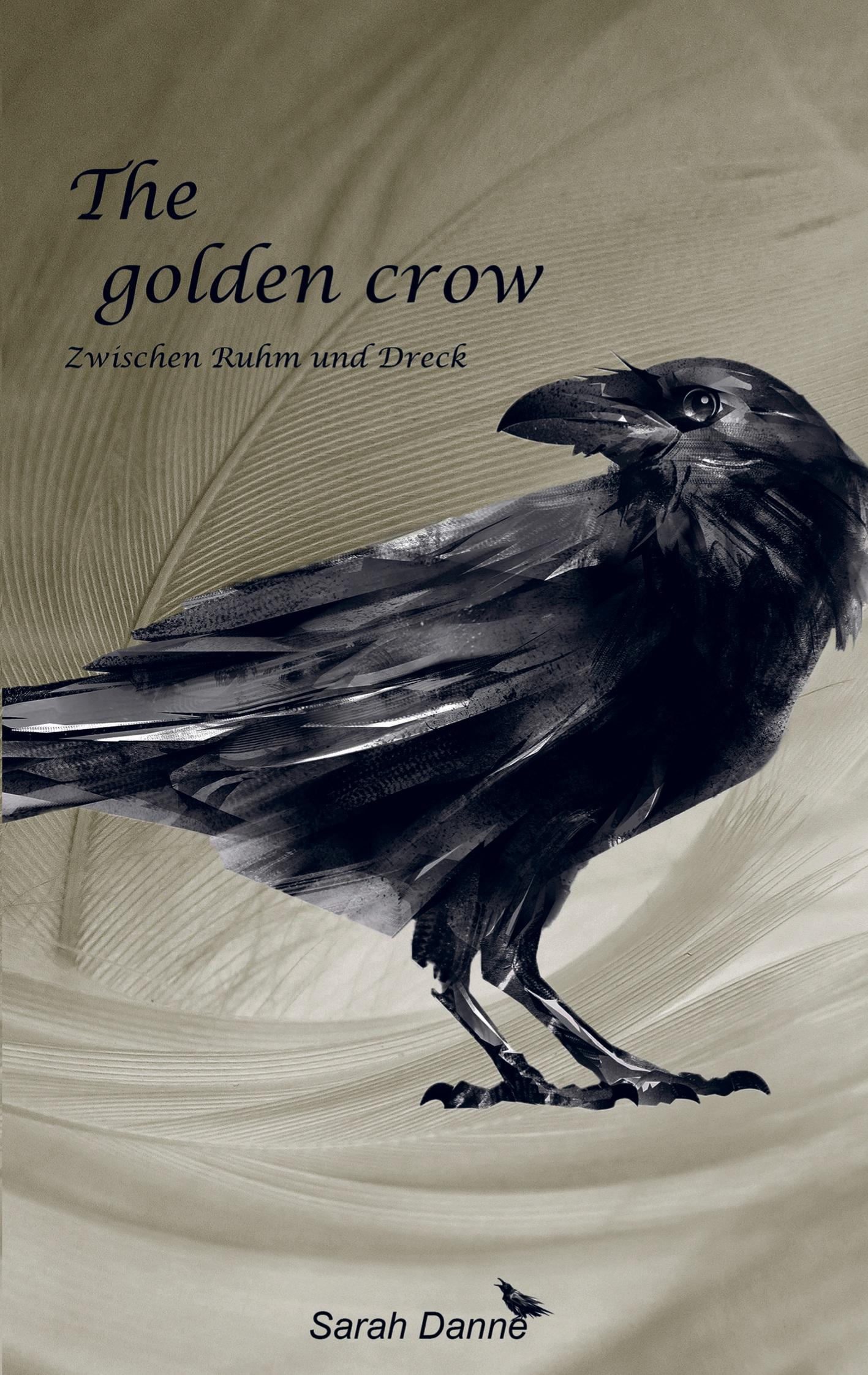 Cover: 9789403750491 | The golden crow | Zwischen Ruhm und Dreck | Sarah Danne | Taschenbuch