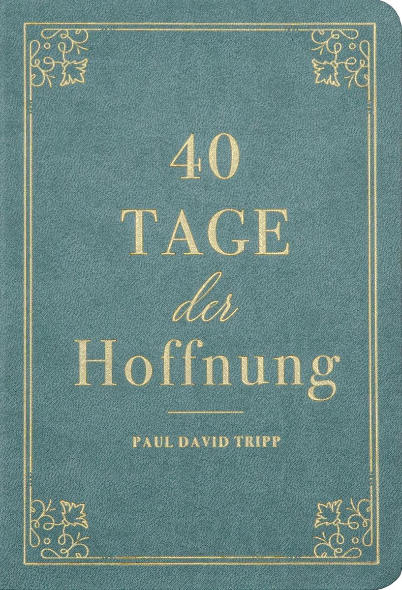 Cover: 9783947978465 | 40 Tage der Hoffnung | Ein Andachtsbuch | Paul D. Tripp | Buch | 2024