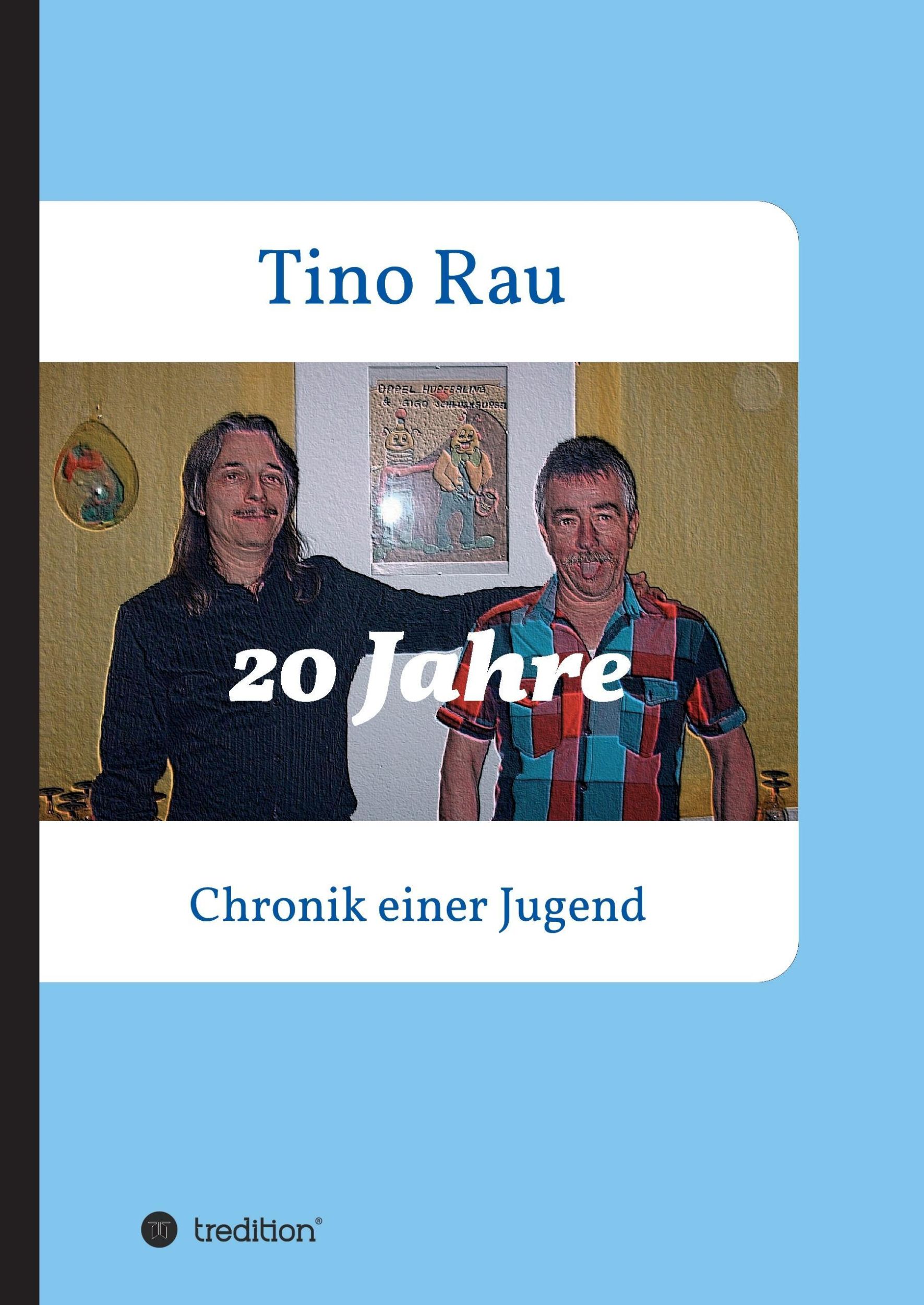 Cover: 9783734593383 | 20 Jahre | Chronik einer Jugend | Tino Rau | Buch | 236 S. | Deutsch