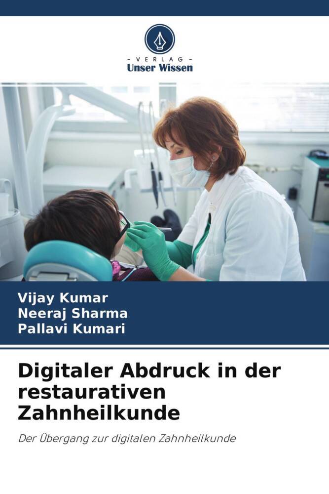 Cover: 9786204682808 | Digitaler Abdruck in der restaurativen Zahnheilkunde | Kumar (u. a.)