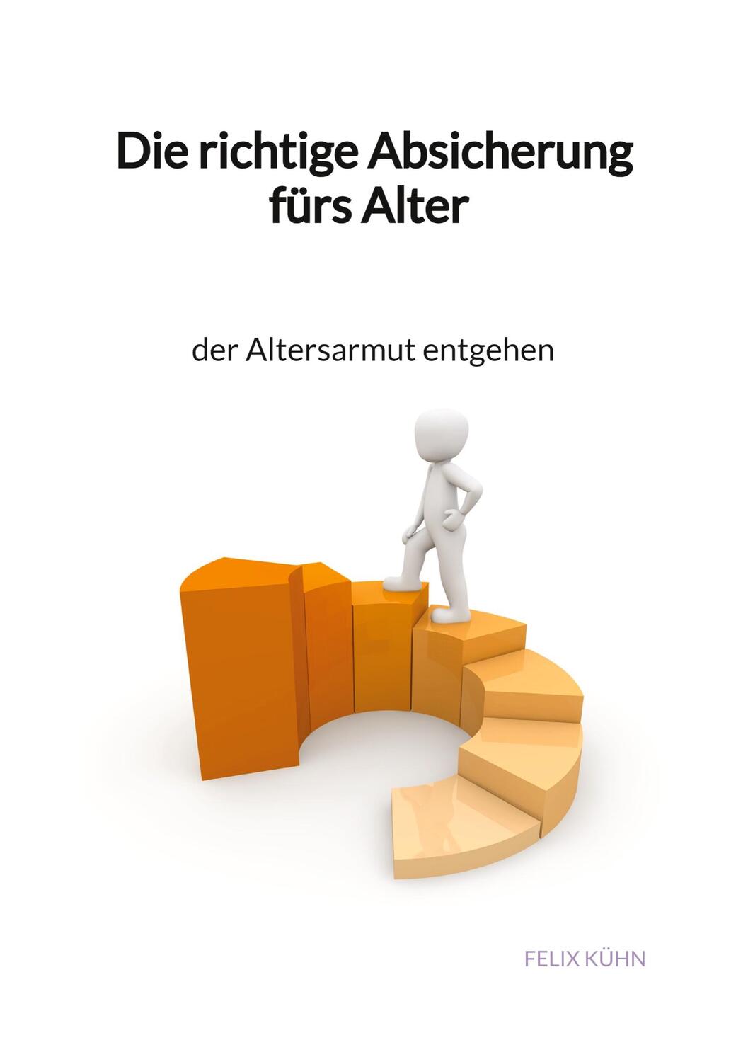 Cover: 9783347959972 | Die richtige Absicherung fürs Alter - der Altersarmut entgehen | Kühn