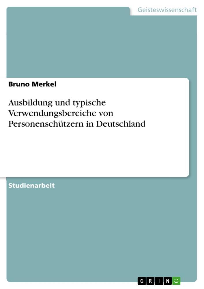 Cover: 9783668226401 | Ausbildung und typische Verwendungsbereiche von Personenschützern...