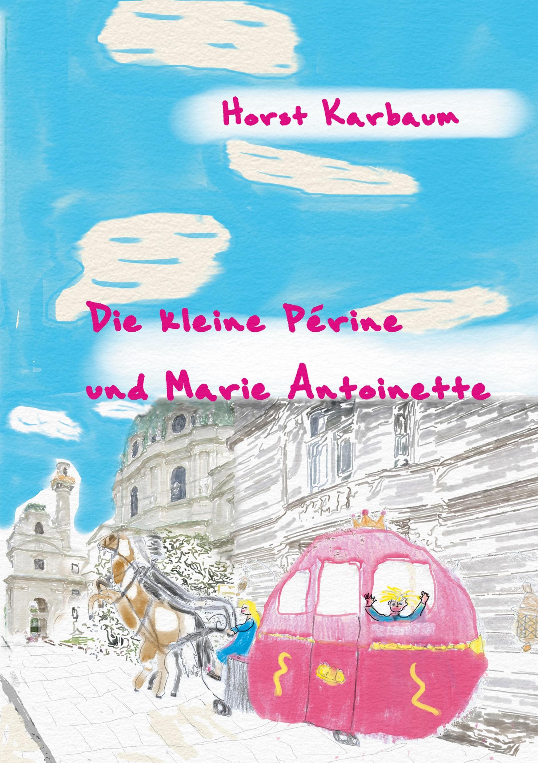 Cover: 9783752604290 | Die kleine Périne und Marie Antoinette | Horst Karbaum | Taschenbuch