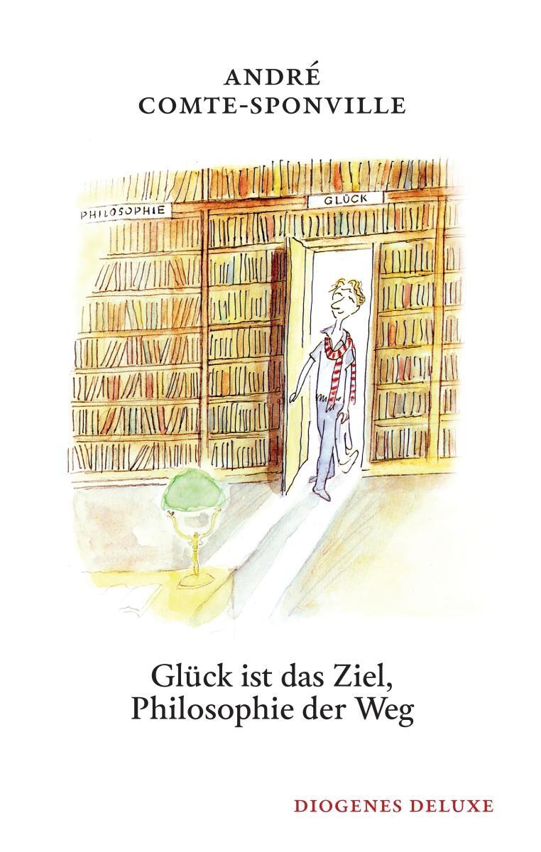 Cover: 9783257261660 | Glück ist das Ziel, Philosophie der Weg | André Comte-Sponville | Buch