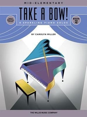 Cover: 9781617742651 | Take a Bow! Book 2: 8 Sparkling Piano Solos: Mid-Elementary | Miller