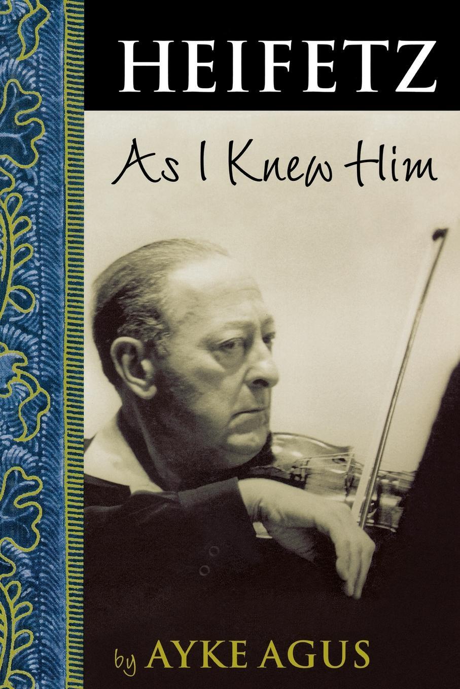 Cover: 9781574671216 | Heifetz As I Knew Him | Ayke Agus | Taschenbuch | Amadeus | Paperback