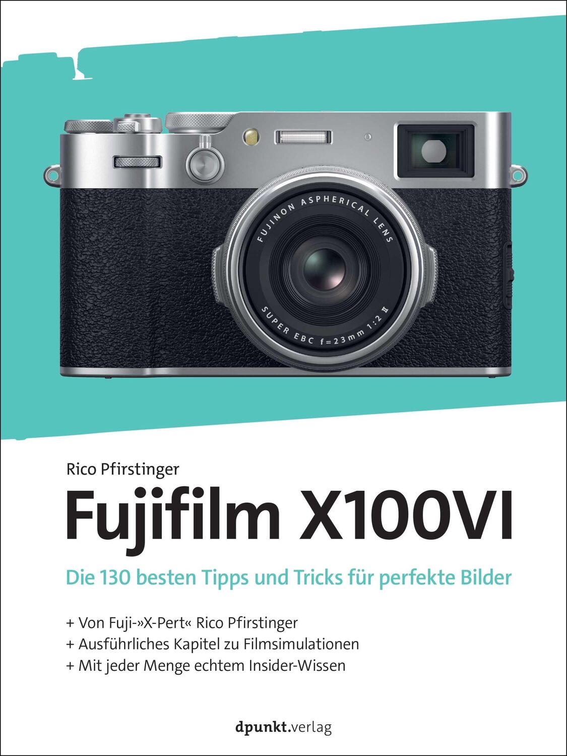 Cover: 9783988890191 | Die Fujifilm X100VI | Rico Pfirstinger | Buch | dpunkt.kamerabuch